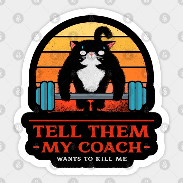 Tell them My coach wants to kill me - Funny gym cat Sticker by SashaShuba